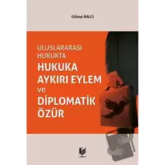 Uluslararası Hukukta Hukuka Aykırı Eylem ve Diplomatik Özür