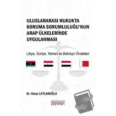 Uluslararası Hukukta Koruma Sorumluluğu’nun Arap Ülkelerinde Uygulanması