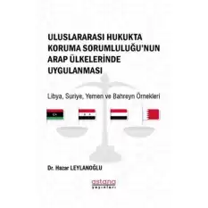 Uluslararası Hukukta Koruma Sorumluluğu’nun Arap Ülkelerinde Uygulanması