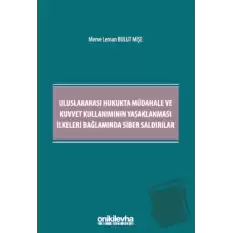 Uluslararası Hukukta Müdahale ve Kuvvet Kullanımının Yasaklanması İlkeleri Bağlamında Siber Saldırılar