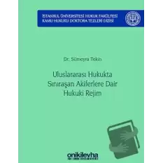 Uluslararası Hukukta Sınıraşan Akiferlere Dair Hukuki Rejim İstanbul Üniversitesi Hukuk Fakültesi Kamu Hukuku Doktora Tezleri Dizisi No: 5 (Ciltli)