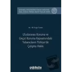 Uluslararası Koruma ve Geçici Koruma Kapsamındaki Yabancıların Türkiyede Çalışma Hakkı (Ciltli)