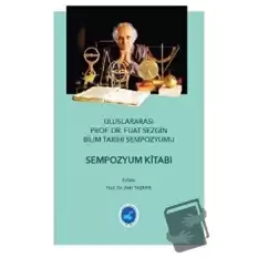 Uluslararası Prof. Dr. Fuat Sezgin Bilim Tarihi Sempozyumu