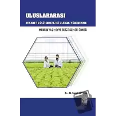 Uluslararası Rekabet Gücü Stratejisi Olarak Kümelenme: Mersin Yaş Meyve Sebze Kümesi Örneği