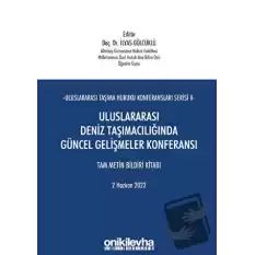 Uluslararası Taşıma Hukuku Konferansları Serisi - II - Uluslararası Deniz Taşımacılığında Güncel Gelişmeler Konferansı Tam Metin Bildiri Kitabı