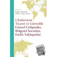 Uluslararası Ticaret Ve Güvenlik: Güncel Gelişmeler, Bölgesel Sorunlar, Farklı Yaklaşımlar