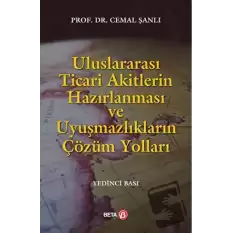 Uluslararası Ticari Akitlerin Hazırlanması ve Uyuşmazlıkların Çözüm Yolları (Ciltli)