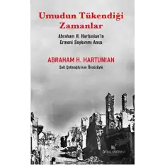 Umudun Tükendiği Zamanlar (Abraham H. Hartunian’ın Ermeni Soykırımı Anısı)