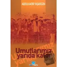 Umutlarımız Yarıda Kaldı