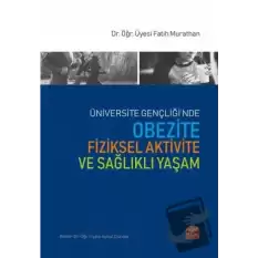 Üniversite Gençliğinde Obezite Fiziksel Aktivite ve Sağlıklı Yaşam