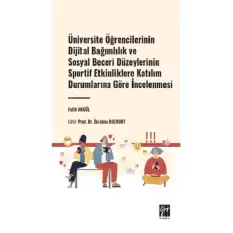 Üniversite Öğrencilerinin Dijital Bağımlılık ve Sosyal Beceri Düzeylerinin Sportif Etkinliklere Katılım Durumlarına Göre İncelenmesi