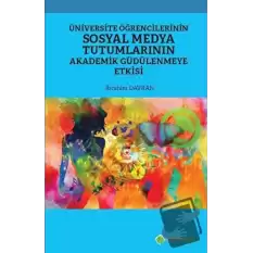 Üniversite Öğrencilerinin Sosyal Medya Tutumlarının Akademik Güdülenmeye Etkisi