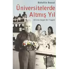 Üniversitelerde Altmış Yıl Bilimle Geçen Bir Yaşam