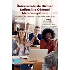 Üniversitelerde Hizmet Kalitesi İle Öğrenci Memnuniyetinin Sadakat ve Tavsiye Etme Niyetine Etkisi