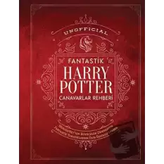 Unofficial Harry Potter Fantastik Canavarlar Rehberi (Ciltli)