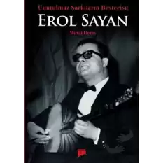 Unutulmaz Şarkıların Bestecisi Erol Sayan