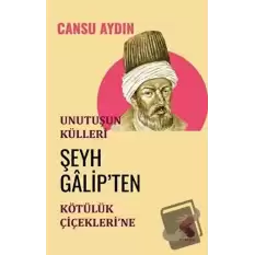 Unutuşun Külleri; Şeyh Galip’ten Kötülük Çiçekleri’ne