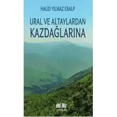 Ural ve Altaylardan Kazdağlarına