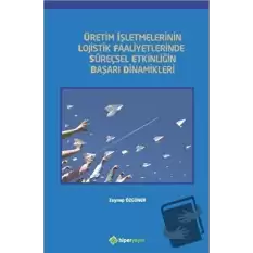 Üretim İşletmelerinin Lojistik Faaliyetlerinde Süreçsel Etkinliğin Başarı Dinamikleri