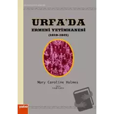 Urfa’da Ermeni Yetimhanesi (1919-1921)