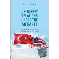 Us-Turkey Relations Under The Ak Party - An Almanac