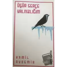 Üşür Serçe Yalnızlığım