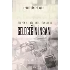 Ütopik ve Distopik Filmlerde Geleceğin İnsanı