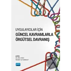 Uygulayıcılar İçin Güncel Kavramlarla Örgütsel Davranış