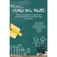 Uyumlu Okul Projesi: Türk ve Suriyeli Sığınmacı Öğrencilerin Sınıf İçi Statülerinin Sosyometrik Açıdan İncelenmesi