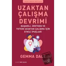 Uzaktan Çalışma Devrimi: Başarılı, Üretken ve Yetkin Uzaktan Çalışma için Etkili İpuçları