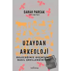 Uzaydan Arkeoloji: Geleceğimiz Geçmişimizi Nasıl Şekillendiriyor?