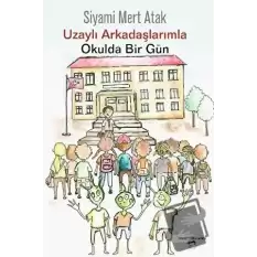 Uzaylı Arkadaşlarımla Okulda Bir Gün