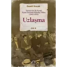 Uzlaşma - Türkiye’de İki Partili Siyasi Sistemin Kuruluş Yılları (1945-1950)  Cilt 5