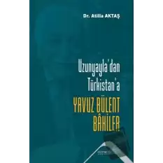 Uzunyayladan Türkistana Yavuz Bülent Bakiler