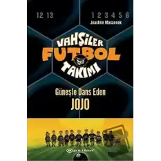 Vahşiler Futbol Takımı 11 - Güneşle Dans Eden Jojo (Ciltli)