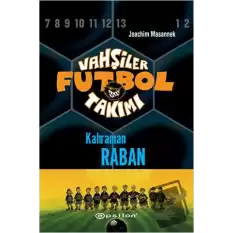 Vahşiler Futbol Takımı 6 - Kahraman Raban (Ciltli)