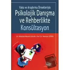 Vaka ve Araştırma Örnekleriyle Psikolojik Danışma ve Rehberlikte Konsültasyon