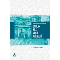 Vakıfların Tasfiye Süreci ve Satılan Kilis Vakıf Mülkleri