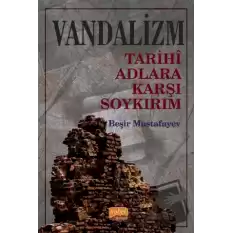 Vandalizm - Tarihi Adlara Karşı Soykırım