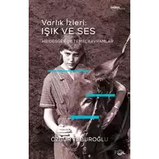 Varlık İzleri: Işık ve Ses –Heidegger’de Temel Kavramlar–