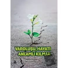 Varoluşu Hayatı Anlamlı Kılmak