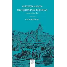 Vasiyetten Arzuya: Rus Edebiyatında Gürcistan