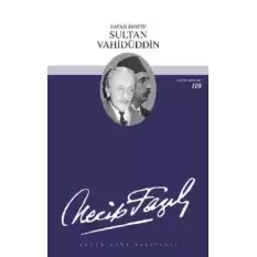 Vatan Dostu Sultan Vahidüddin : 90 - Necip Fazıl Bütün Eserleri