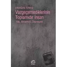 Vazgeçemediklerinin Toplamıdır İnsan