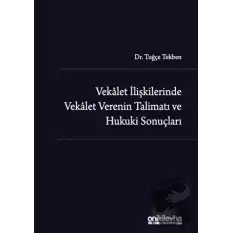 Vekalet İlişkilerinde Vekalet Verenin Talimatı ve Hukuki Sonuçları (Ciltli)