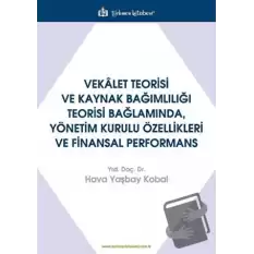 Vekalet Teorisi Ve Kaynak Bağımlılığı Teorisi Bağlamında, Yönetim Kurulu Özellikleri Ve Finansal Performans