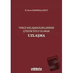 Vergi Anlaşmazlıklarının Çözüm Yolu Olarak Uzlaşma (Ciltli)