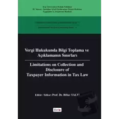 Vergi Hukukunda Bilgi Toplama ve Açıklamanın Sınırları / Limitations on Colleciton and Disclosure of Taxpayer Information in Tax Law