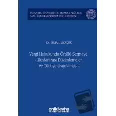 Vergi Hukukunda Örtülü Sermaye -Uluslararası Düzenlemeler ve Türkiye Uygulaması - İstanbul Üniversitesi Hukuk Fakültesi Mali Hukuk Doktora Tezleri Dizisi No: 3