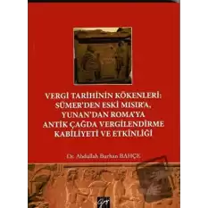 Vergi Tarihinin Kökenleri: Sümerden Eski Mısıra Yunandan Romaya Antik Çağda Vergilendirme Kabiliyeti ve Etkinliği